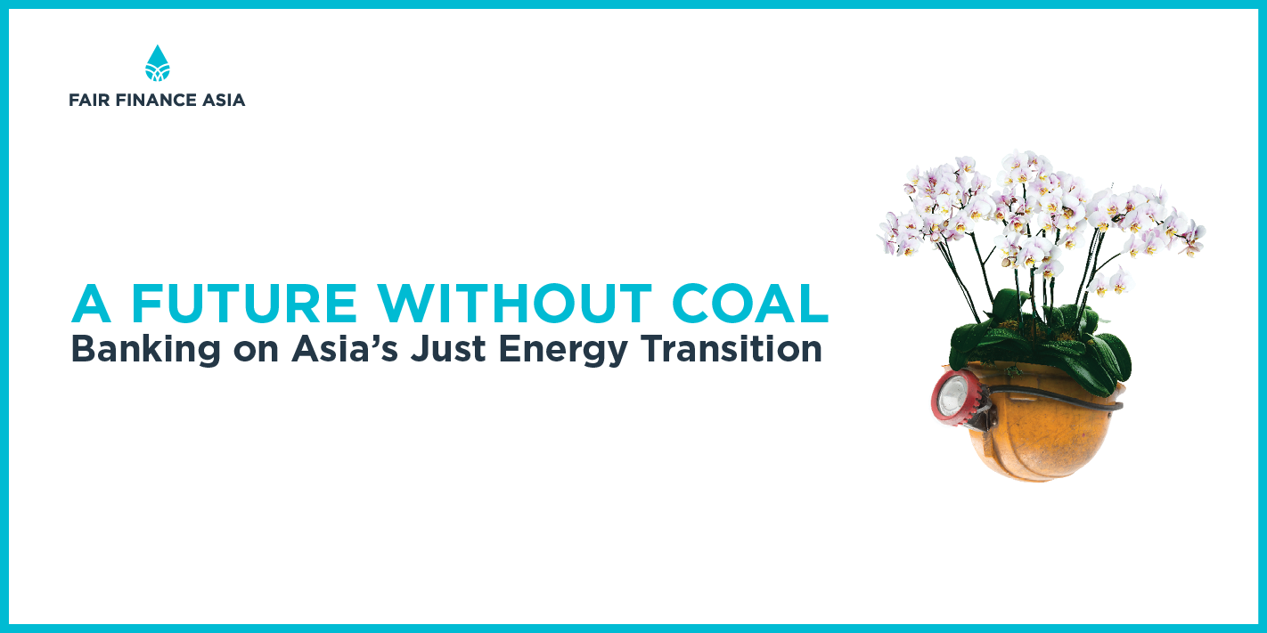 A FUTURE WITHOUT COAL: BANKING ON ASIA’S JUST ENERGY TRANSITION